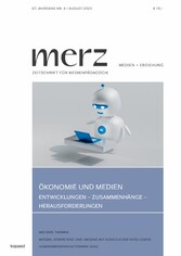 Ökonomie und Medien. Entwicklungen - Zusammenhänge - Herausforderungen - merz 4/23